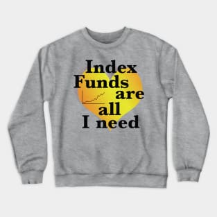 Index funds ar all I need Crewneck Sweatshirt